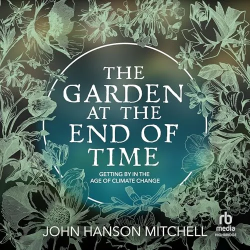 The Garden at the End of Time By John Hanson Mitchell